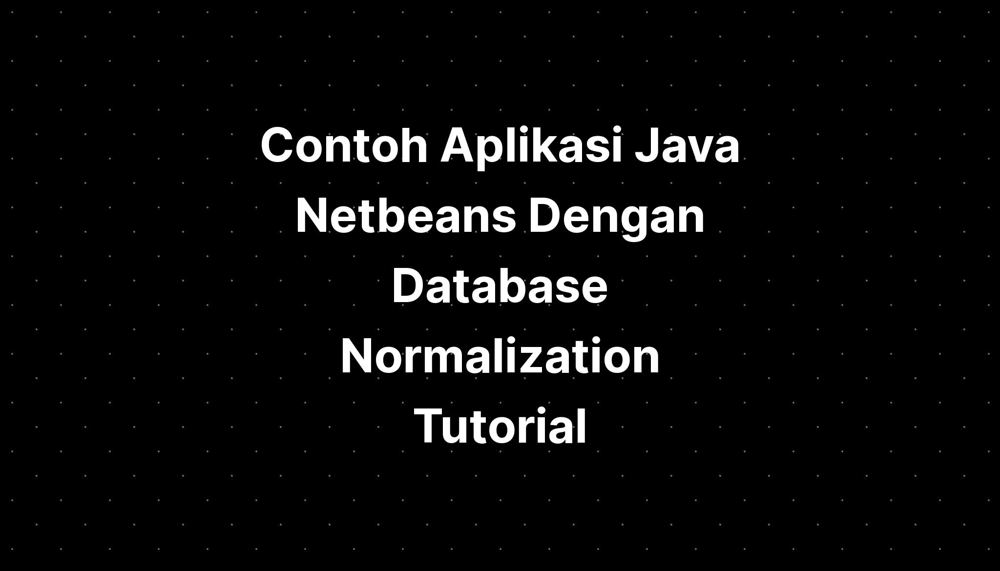 Contoh Aplikasi Java Netbeans Dengan Database Normalization Process Hot Sex Picture 9328